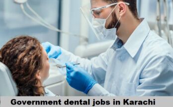 Government Dental Jobs in Karachi: Opportunities and Challenges