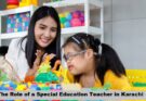 The Role of a Special Education Teacher in Karachi