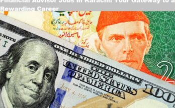 Financial Advisor Jobs in Karachi: Your Gateway to a Rewarding Career